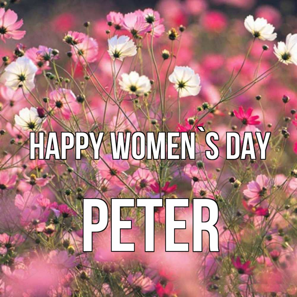 Greetings card с именем, Peter happy women`s day красиво 1 Greetings with text for free download 